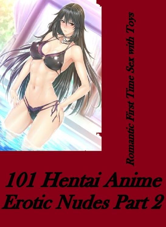 Romance:	Romantic First Time Sex with Toys 101 Hentai Anime Erotic Nudes Part 2( sex, porn, fetish, bondage, oral, anal, ebony, hentai, domination, erotic photography, erotic sex stories, adult, xxx, shemale, voyeur, erotic, blowjob )