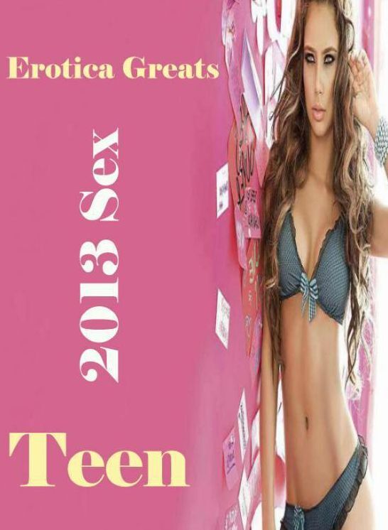 Teen: Erotica Greats 2013 Sex ( Erotic Photography Lesbian, She-male, Gay, Fetish, Bondage, Sex, Erotic, Erotica, Hentai, Nude )