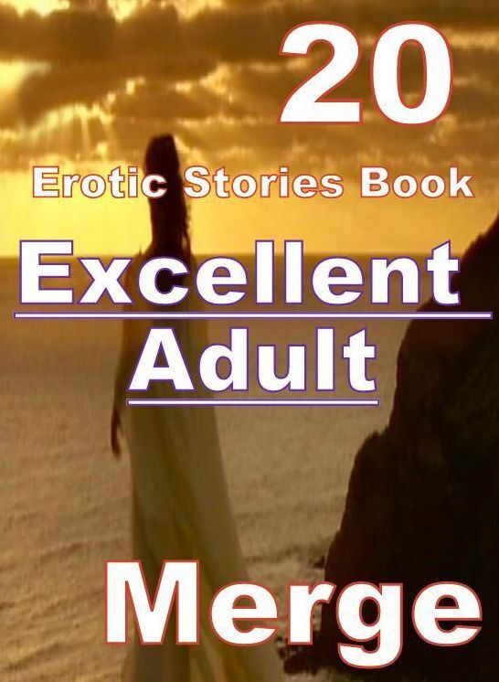 Adult: 20 Excellent Adult Erotic Stories Book Merge ( sex, porn, fetish, bondage, oral, anal, ebony, domination, erotic sex stories, adult, xxx, shemale, voyeur, erotic, blowjob )