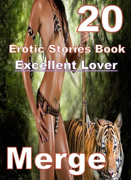 Erotic: 20 Excellent Lover Erotic Stories Book Merge ( sex, porn, fetish, bondage, oral, anal, ebony, domination, erotic sex stories, adult, xxx, shemale, voyeur, erotic, blowjob )