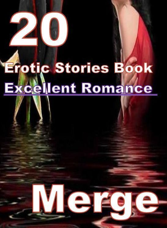 Romance: 20 Excellent Romance Erotic Stories Book Merge ( sex, porn, fetish, bondage, oral, anal, ebony, domination, erotic sex stories, adult, xxx, shemale, voyeur, erotic, blowjob )