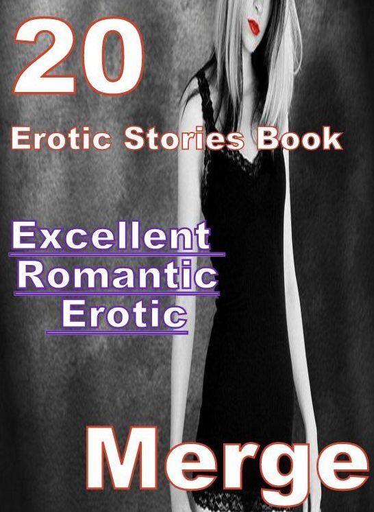 Romantic: 20 Excellent Romantic Erotic Stories Book Merge ( sex, porn, fetish, bondage, oral, anal, ebony, domination, erotic sex stories, adult, xxx, shemale, voyeur, erotic, blowjob )