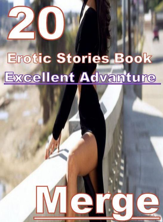 Erotic Stories: 20 Excellent Advanture Erotic Stories Book Merge ( sex, porn, fetish, bondage, oral, anal, ebony, domination, erotic sex stories, adult, xxx, shemale, voyeur, erotic, blowjob )