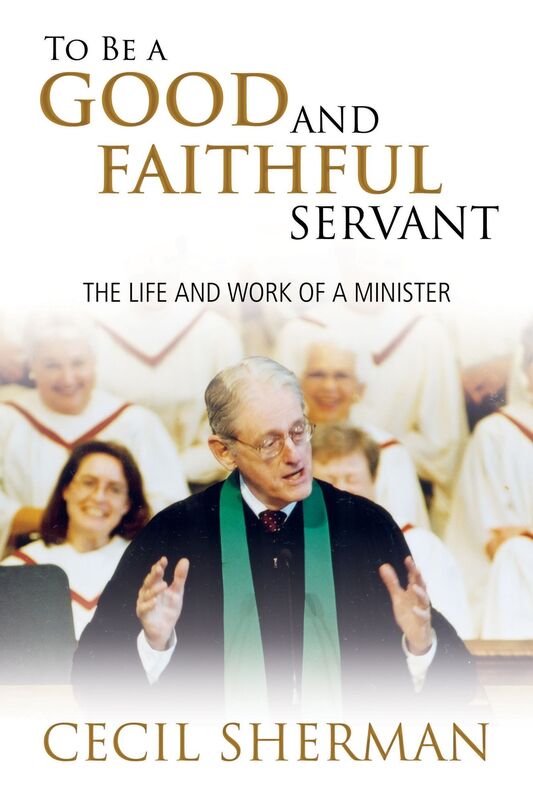 To Be A Good and Faithful Servant: The Life and Work of a Minister