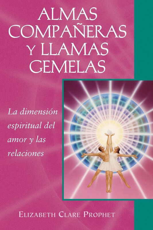 Almas companeras y llamas gemelas: La dimension espiritual del amor y las relaciones