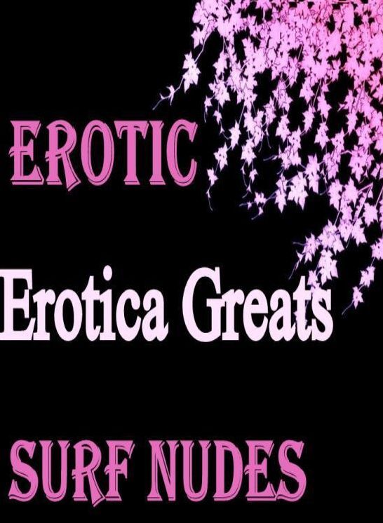 Erotic: Erotica Greats Surf Nudes ( Erotic Photography Lesbian, She-male, Gay, Fetish, Bondage, Sex, Erotic, Erotica, Hentai, Nude )