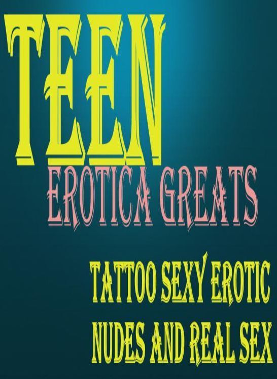 Teen: Erotica Greats Tattoo Sexy Erotic Nudes and Real Sex ( Erotic Photography, Erotic Stories, Nude Photos, Sex, Erotic, Adult, Domination, Hentai, Naked, Fetish )