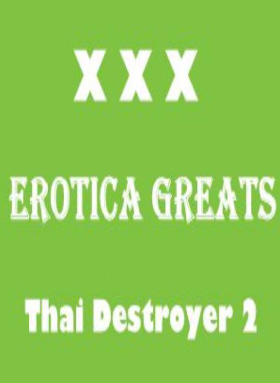 XXX: Erotica Greats Thai Destroyer 2 ( Erotic Photography, Naked Adult Nudes, Breast, Domination, Bare Ass, Hentai, XXX, Adult Sex, Teen )