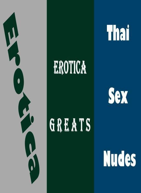 Erotica: Erotica Greats Thai Sex Nudes ( Erotic Photography Lesbian, She-male, Gay, Fetish, Bondage, Sex, Erotic, Erotica, Hentai, Nude )
