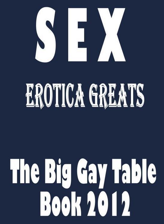 Sex: Erotica Greats The Big Gay Table Book 2012 ( Erotic Photography Lesbian, She-male, Gay, Fetish, Bondage, Sex, Erotic, Erotica, Hentai, Nude )