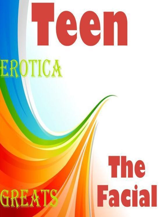 Teen: Erotica Greats The Facial ( Hardcore Sex Erotic Nudes) ( Erotic Photography, Naked Adult Nudes, Breast, Domination, Bare Ass, Hentai, XXX, Adult Sex, Teen )