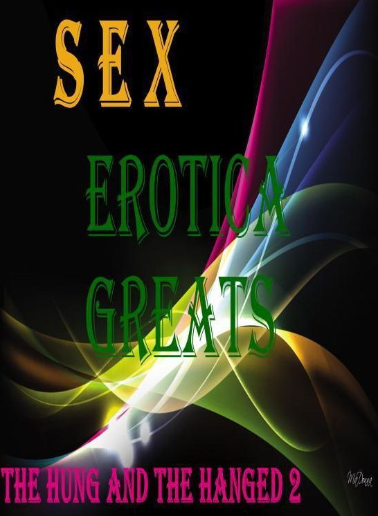 Sex: Erotica Greats The Hung and the Hanged 2 (Her Revenge) Erotic Stories ( Erotic Photography, Naked Adult Nudes, Breast, Domination, Bare Ass, Hentai, XXX, Adult Sex, Teen )