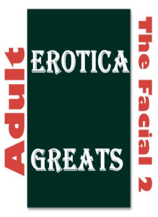 Adult: Erotica Greats The Facial 2 ( Hardcore Sex Erotic Nudes) ( Erotic Photography Lesbian, She-male, Gay, Fetish, Bondage, Sex, Erotic, Erotica, Hentai, Nude )