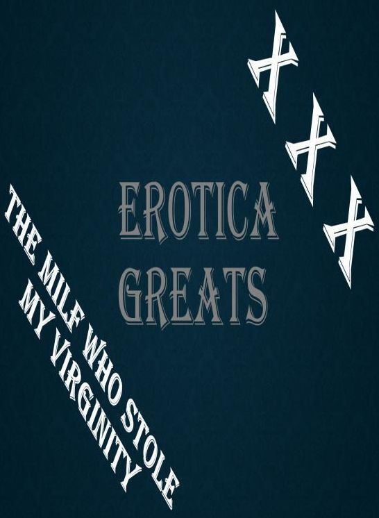 XXX: Erotica Greats The MILF Who Stole My Virginity(Erotic Nude Adults Only Photography Nudes) ( Erotic Photography Lesbian, She-male, Gay, Fetish, Bondage, Sex, Erotic, Erotica, Hentai, Nude )
