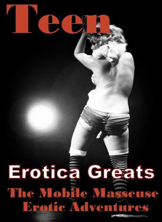 Teen: Erotica Greats The Mobile Masseuse Erotic Adventures ( Erotic Photography, Erotic Stories, Nude Photos, Sex, Erotic, Adult, Domination, Hentai, Naked, Fetish )