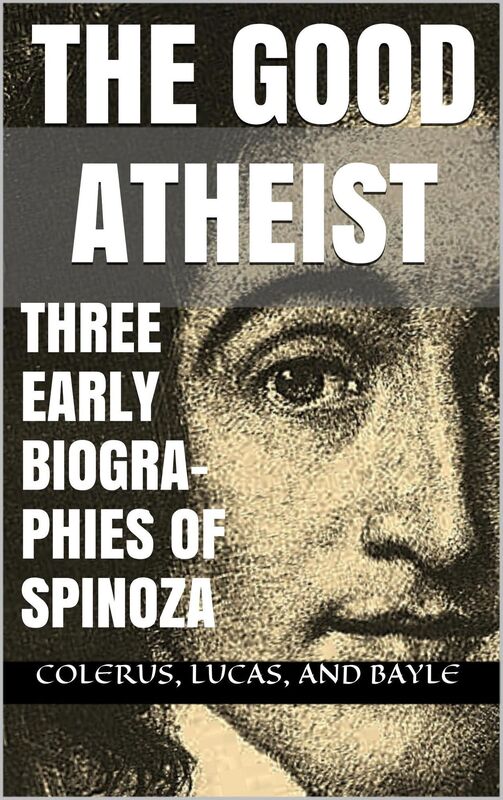 The Good Atheist: Three Early Biographies of Spinoza