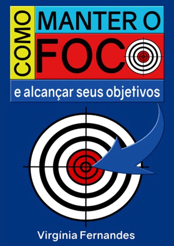 Como Manter O Foco E Alcancar Seus Objetivos
