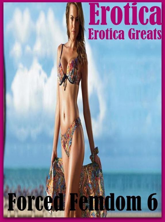 Erotica: Erotica Greats Forced Femdom 6 ( Erotic Photography Lesbian, She-male, Gay, Fetish, Bondage, Sex, Erotic, Erotica, Hentai, Nude )