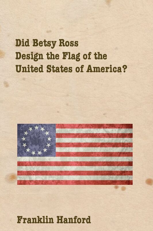 Did Betsy Ross Design the Flag of the United States of America?