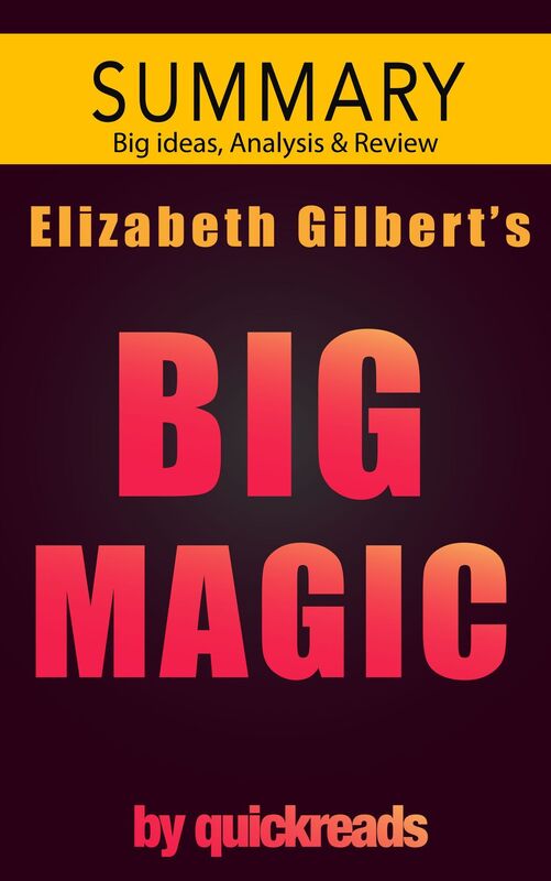 Big Magic by Elizabeth Gilbert -- Summary & Analysis
