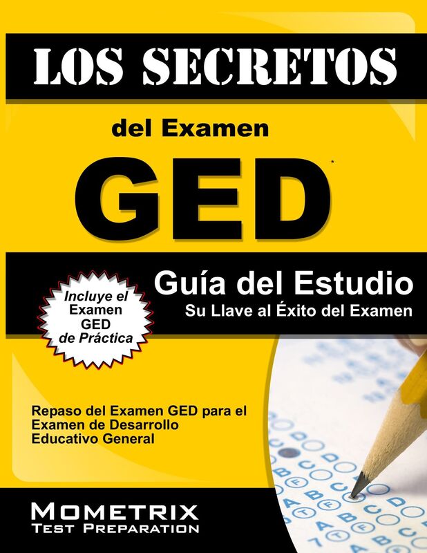 Los Secretos del Examen GED Guia del Estudio: Repaso del Examen GED para el Pruebas de Desarrollo Educativo General