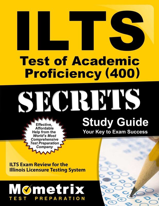 ILTS Test of Academic Proficiency (400) Secrets Study Guide: ILTS Exam Review for the Illinois Licensure Testing System