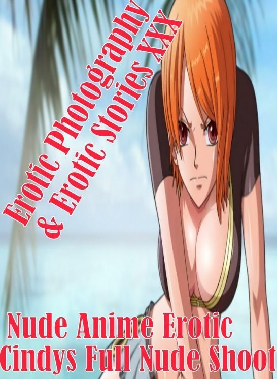 Erotica Anime: Erotic Photography & Erotic Stories XXX Nude Anime Erotic Cindys Full Nude Shoot ( Erotic Photography, Erotic Stories, Nude Photos, Naked, Adult Nudes, Domination, Lesbian, She-male, Gay, Fetish, Bondage, Sex, Erotic, Erotica, Hentai, Oral