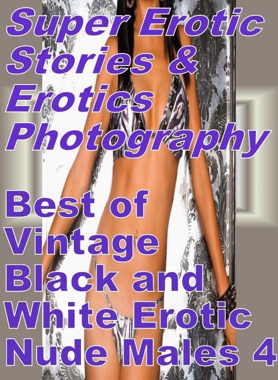 Domination: Super Erotic Stories & Erotics Photography Best of "Vintage Black and White Erotic Nude Males 4" ( Erotic Photography, Erotic Stories, Nude Photos, Lesbian, She-male, Gay, Fetish, Bondage, Sex, Erotic, Erotica, Hentai, Oral, Porno )