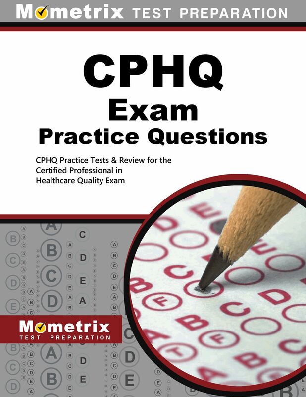 CPHQ Exam Practice Questions (First Set): CPHQ Practice Tests & Review for the Certified Professional in Healthcare Quality Exam