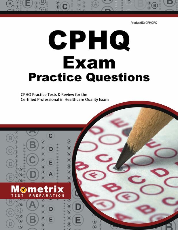 CPHQ Exam Practice Questions (First Set): CPHQ Practice Tests & Review for the Certified Professional in Healthcare Quality Exam