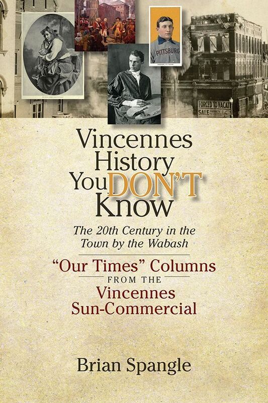Vincennes History You DON'T Know:The 20th Century in the Town by the Wabash