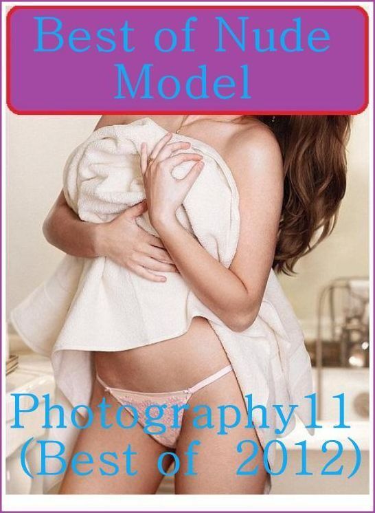 Sex Book: Naked Women Black Male XXX Best of"Nude Model Photography11 (BEST OF 2012)" ( sex, porn, fetish, bondage, oral, anal, ebony, hentai, domination, erotic photography, erotic sex stories, adult, xxx, shemale, voyeur, erotic, blowjob )