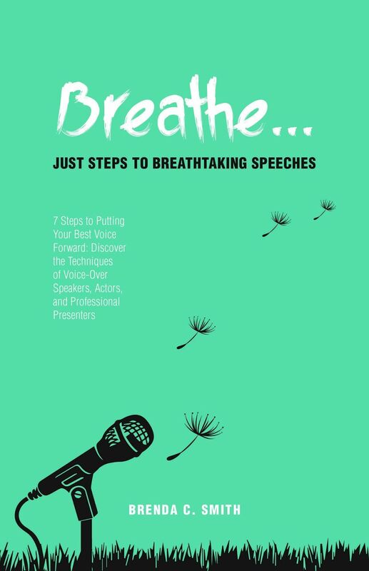 Breathe... Just Steps to Breathtaking Speeches: 7 Steps to Putting Your Best Voice Forward: Discover the Techniques of Voice-Over Speakers, Actors, and Professional Presenters