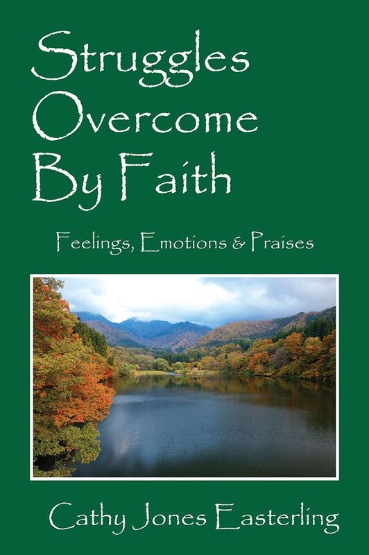 Struggles Overcome By Faith: Feelings, Emotions, & Praises