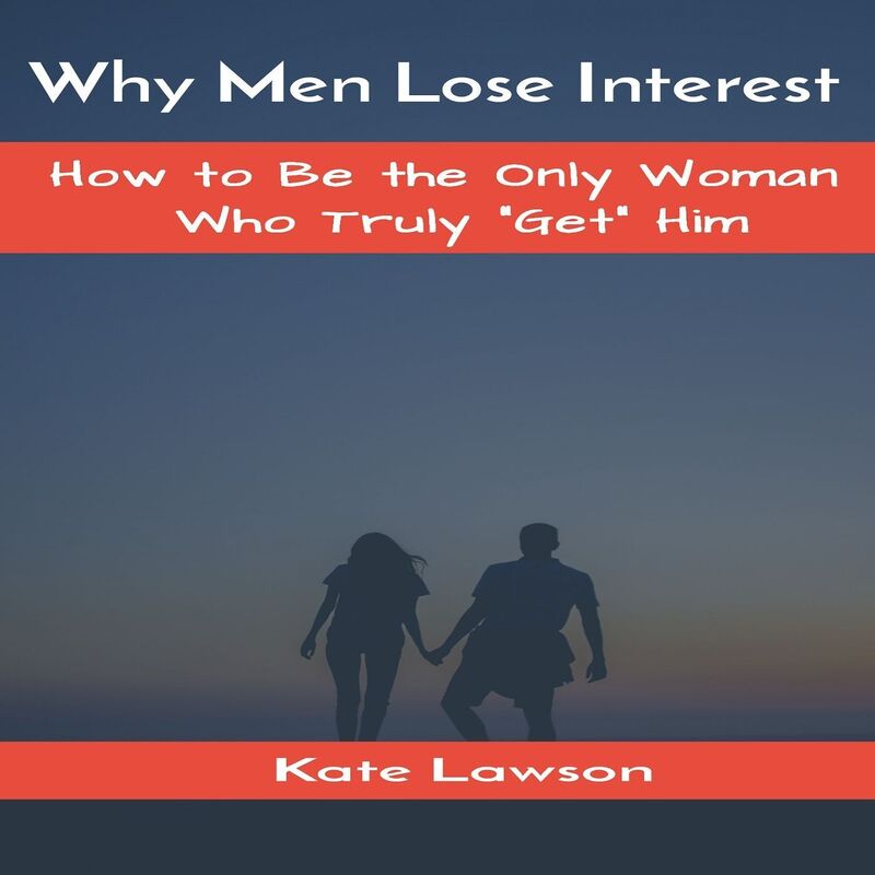 Why Men Lose Interest And How to Be The Only Woman Who Truly "Get" Him