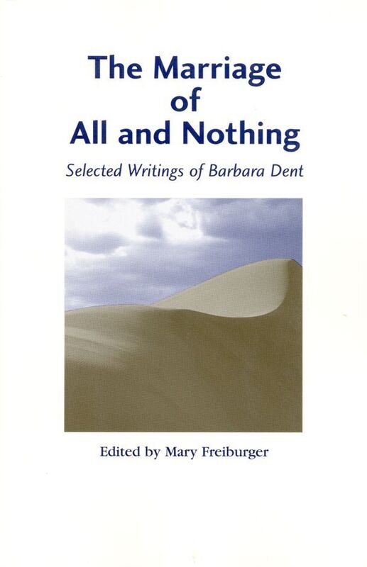The Marriage of All and Nothing: Selected Writings of Barbara Dent