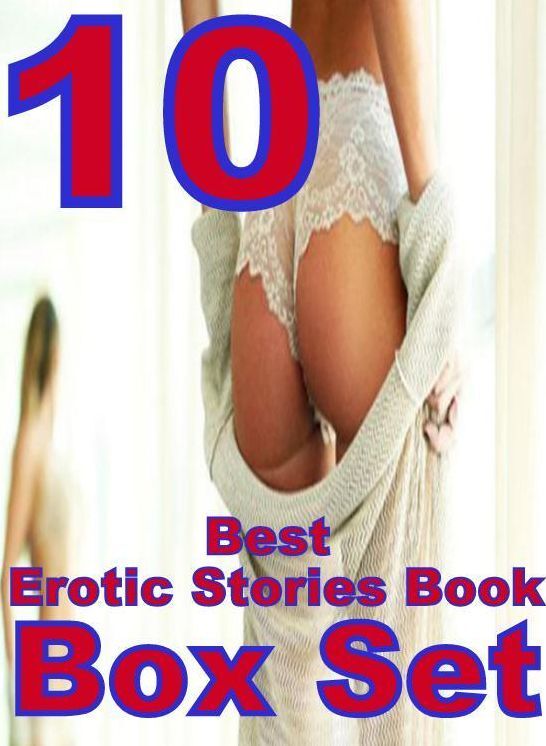 Erotic: 10 Best Erotic Stories Book Box Set ( sex, porn, fetish, bondage, oral, anal, ebony, domination, erotic sex stories, adult, xxx, shemale, voyeur, erotic, blowjob )