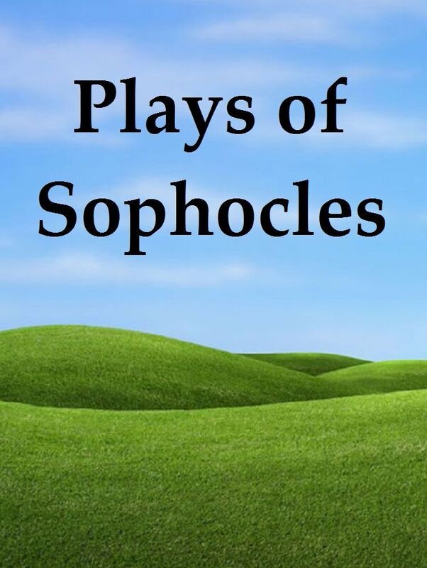 Plays of Sophocles: Oedipus the King; Oedipus at Colonus; Antigone