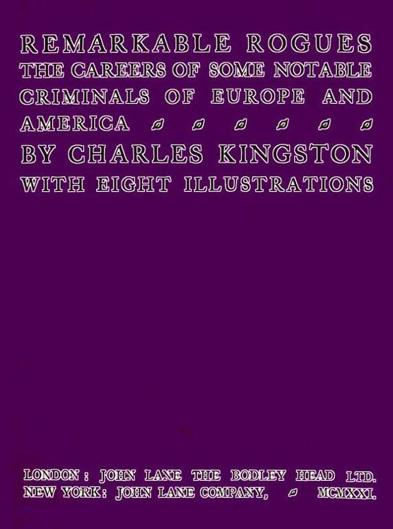 Remarkable Rogues: The Careers of Some Notable Criminals of Europe and America