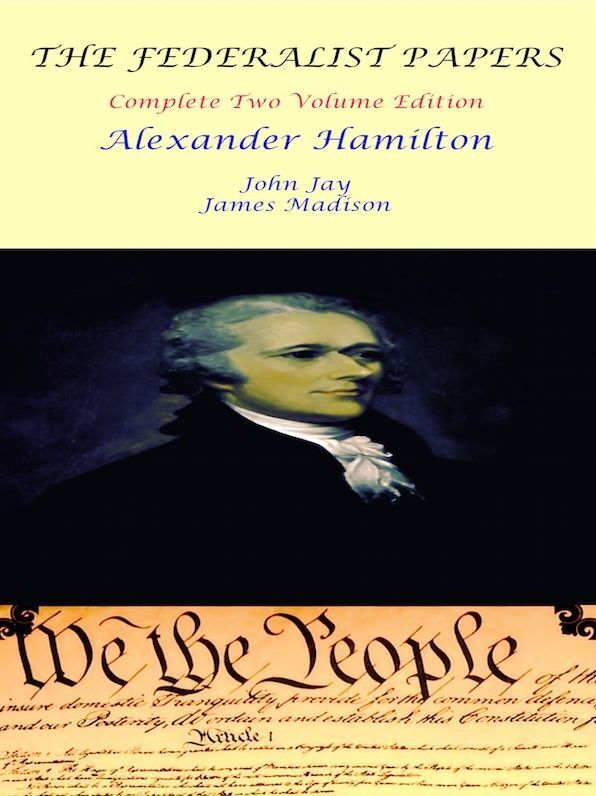 The Federalist Papers - Complete Two-Volume Edition