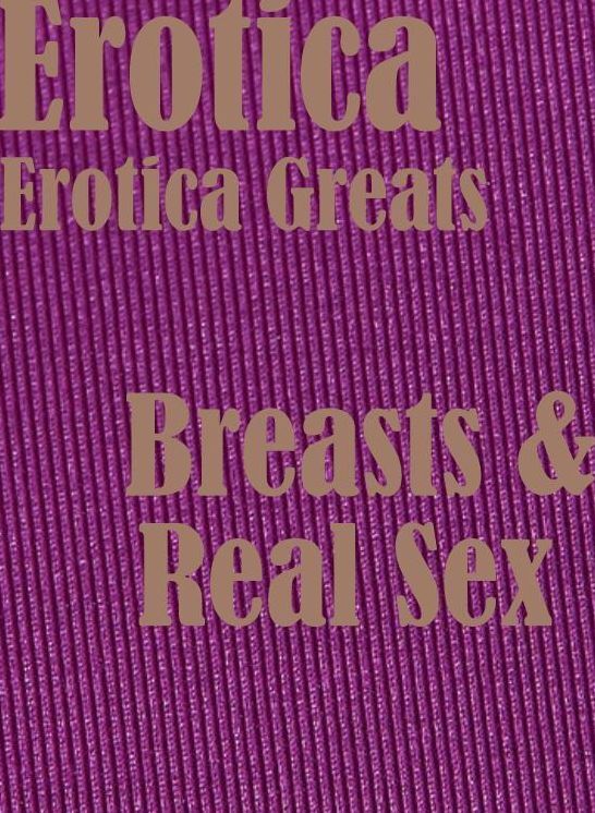 Erotica: Erotica Greats Breasts & Real Sex ( Erotic Photography, Naked Adult Nudes, Breast, Domination, Bare Ass, Hentai, XXX, Adult Sex, Teen )