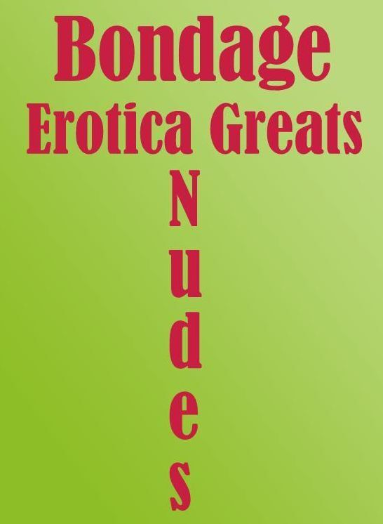Bondage: Erotica Greats Nudes ( Erotic Photography, Naked Adult Nudes, Breast, Domination, Bare Ass, Hentai, XXX, Adult Sex, Teen )