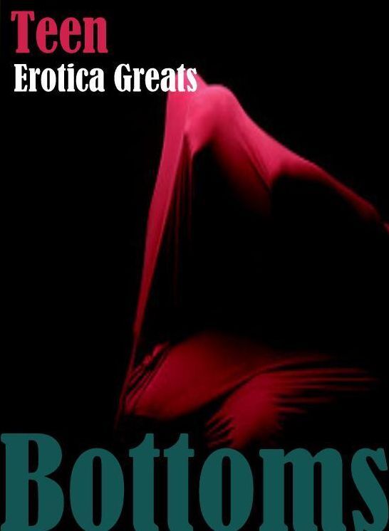 Teen: Erotica Greats Bottoms" ( Erotic Photography, Erotic Stories, Nude Photos, Sex, Erotic, Adult, Domination, Hentai, Naked, Fetish )