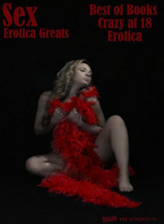 Sex: Erotica Greats Best of Books"Crazy at 18 Erotica" ( Erotic Photography, Erotic Stories, Nude Photos, Sex, Erotic, Adult, Domination, Hentai, Naked, Fetish )