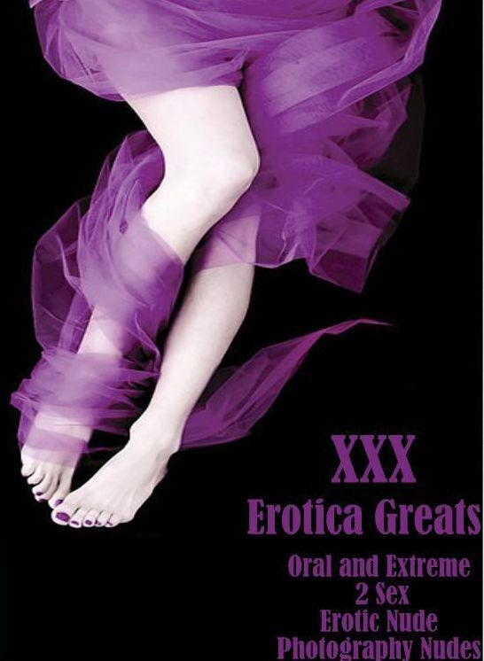 XXX: Erotica Greats Oral and Extreme 2 Sex Erotic Nude Photography Nudes ( Erotic Photography, Naked Adult Nudes, Breast, Domination, Bare Ass, Hentai, XXX, Adult Sex, Teen )