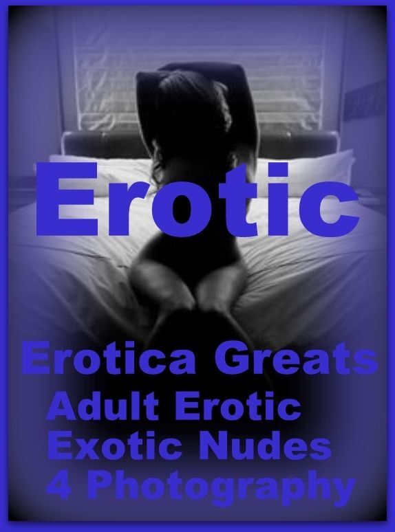 Erotic: Erotica Greats Adult Erotic Exotic Nudes 4 Photography ( Erotic Photography Lesbian, She-male, Gay, Fetish, Bondage, Sex, Erotic, Erotica, Hentai, Nude )