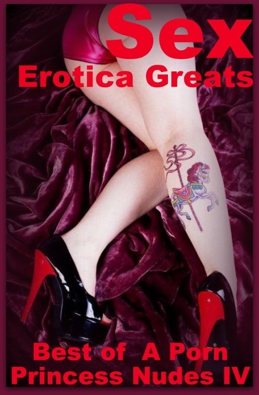 Sex: Erotica Greats Best of " A Porn Princess Nudes IV " ( Erotic Photography, Naked Adult Nudes, Breast, Domination, Bare Ass, Hentai, XXX, Adult Sex, Teen )