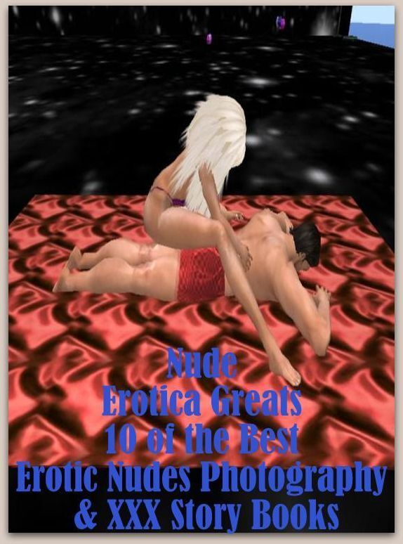 Nude: Erotica Greats 10 of the Best Erotic Nudes Photography & XXX Story Books (3d Nudes, Cougar Sex Town XXX Stories, Lesbian 1st Timers, All Girls Erotic, 3 Little Kitties Get Naked, Erotic Nudes III, Bottoms, Three-sums, Nudes II, & More)