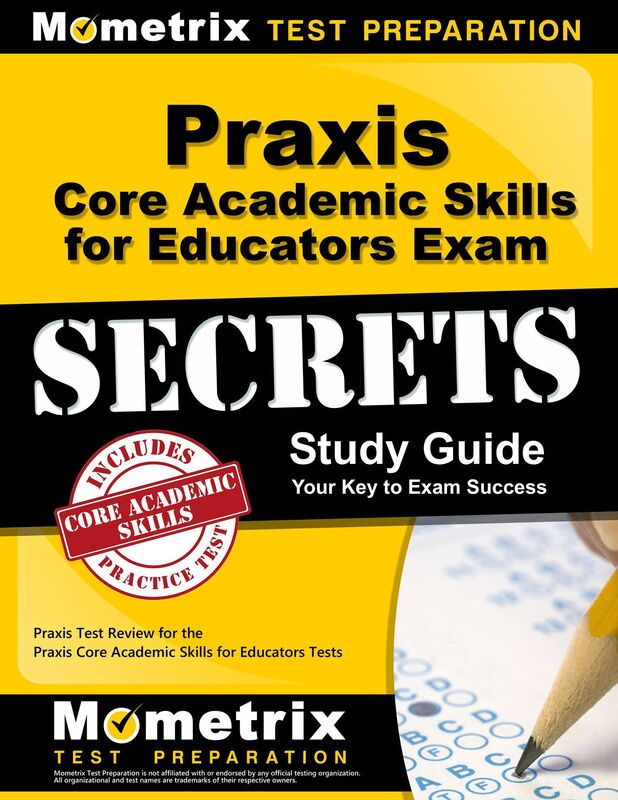 Praxis Core Academic Skills for Educators Exam Secrets Study Guide: Praxis Test Review for the Praxis Core Academic Skills for Educators Tests