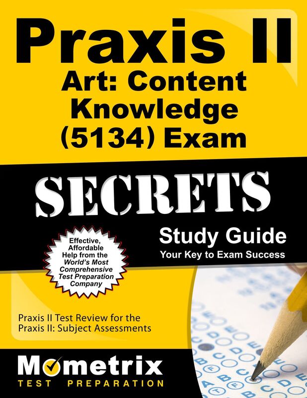 Praxis II Art: Content Knowledge (5134) Exam Secrets Study Guide: Praxis II Test Review for the Praxis II: Subject Assessments